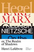 Hegel, Marx, Nietzsche, or the Realm of Shadows