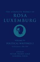 The Complete Works of Rosa Luxemburg. Volume IV Political Writings 2
