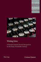 Writing Lives; A Female German Jewish Perspective on the Early Twentieth Century