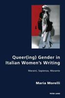 Queer(ing) Gender in Italian Women's Writing; Maraini, Sapienza, Morante