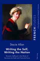 Writing the Self, Writing the Nation; Romantic Selfhood in the Works of Germaine de Staël and Claire de Duras