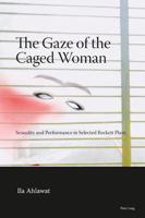 The Gaze of the Caged Woman; Sexuality and Performance in Selected Beckett Plays