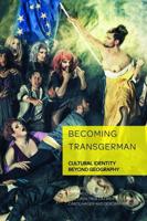 Becoming TransGerman; Cultural Identity Beyond Geography