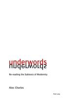 Underwords; Re-reading the Subtexts of Modernity