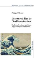 L'écriture à l'ère de l'indétermination; Études sur la critique génétique, la psychanalyse et la littérature