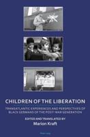 Children of the Liberation; Transatlantic Experiences and Perspectives of Black Germans of the Post-War Generation