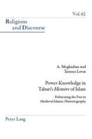 Power-Knowledge in Tabari's Histoire of Islam; Politicizing the past in Medieval Islamic Historiography