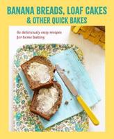 Banana Breads, Loaf Cakes & Other Quick Bakes