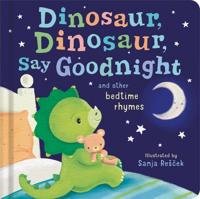 Dinosaur, Dinosaur, Say Goodnight and Other Bedtime Rhymes