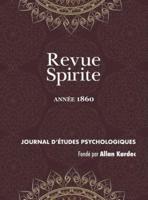 Revue Spirite (Année 1860): le magnétisme devant l'académie, les pierres de Java, les Esprits globules, histoire d'un damné, un médium guérisseur, dictées spontanées, théorie de l'incrustation planétaire, histoire de l'Esprit familier du seigneur de Coras