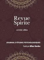 Revue Spirite (Année 1861): le livre des médiums, l'Esprit frappeur de l'Aube, enseignement spontané des Esprits, pénurie des médiums, la tête de Garibaldi, entretiens avec Alfred Leroy, suicidé, discours de M. Allan Kardec, la peinture et la musique, eff