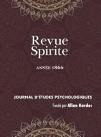 Revue Spirite (Année 1866): les cures d'obsessions, la loi humaine, le spiritisme indépendant, une vision de Paul Ier, le reveil du seigneur de Cosnac, la vue de Dieu, un rêve instructif, le travail, mort de Joseph Méry, Mahomet et l'Islamisme, les frères