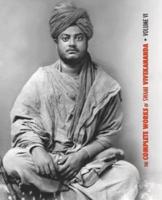 The Complete Works of Swami Vivekananda, Volume 6: Lectures and Discourses, Notes of Class Talks and Lectures, Writings: Prose and Poems - Original and Translated, Epistles - Second Series, Conversations and Dialogues (From the Diary of a Disciple)