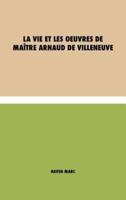 La Vie Et Les Oeuvres De Maître Arnaud De Villeneuve