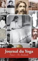 Journal du Yoga (Tome 1): Notes de Sri Aurobindo sur sa Discipline Spirituelle (1909 - début 1914)