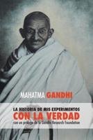 Mahatma Gandhi, la historia de mis experimentos con la Verdad: con un prólogo de la Gandhi Research Foundation