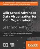 Qlik Sense: Advanced Data Visualization for Your Organization : Create smart data visualizations and predictive analytics solutions