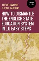 How to Dismantle the English State Education System in 10 Easy Steps