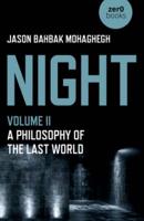 Night. Volume II A Philosophy of the Last World