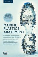 Marine Plastics Abatement. Volume 1 Challenges, Implications, Assessments and Circularity