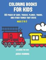 Coloring for Kids: A coloring book for toddlers with thick outlines for easy coloring: with pictures of trains, cars, planes, trucks, boats, lorries and other modes of transport