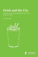 Drink and the City: Alcohol and Alcohol Problems in Urban UK, Since the 1950S