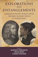 Explorations and Entanglements: Germans in Pacific Worlds from the Early Modern Period to World War I