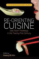 Re-Orienting Cuisine: East Asian Foodways in the Twenty-First Century