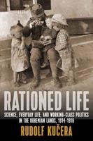 Rationed Life: Science, Everyday Life, and Working-Class Politics in the Bohemian Lands, 1914a 1918