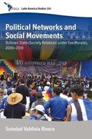 Political Networks and Social Movements: Bolivian State-Society Relations Under Evo Morales, 2006-2016