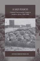 A Sad Fiasco: Colonial Concentration Camps in Southern Africa, 1900-1908