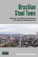 Brazilian Steel Town: Machines, Land, Money and Commoning in the Making of the Working Class