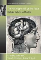 Anthropology of the Fetus: Biology, Culture, and Society