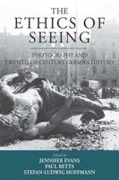 Ethics of Seeing: Photography and Twentieth-Century German History