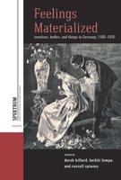 Feelings Materialized: Emotions, Bodies, and Things in Germany, 1500-1950