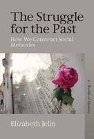 The Struggle for the Past: How We Construct Social Memories