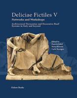 Deliciae Fictiles. V Architectural Terracottas and Decorative Roof Systems in Italy and Beyond