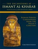 The Excavations at Ismant Al-Kharab in Dakhleh Oasis, Egypt. Volume I Roman Period Cartonnage from the Kellis 1 Cemetery