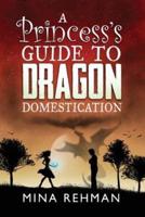 A Princess's Guide to Dragon Domestication