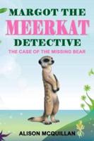 Margot the Meerkat Detective - The Case of the Missing Bear