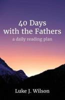 40 Days with the Fathers: A Daily Reading Plan