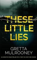 THESE LITTLE LIES an Addictive Crime Thriller With a Twist You Won't See Coming