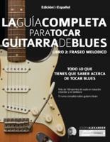 Guía completa para tocar guitarra blues Libro 2: Fraseo melódico