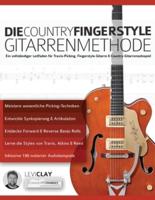 Die Country-Fingerstyle Gitarrenmethode: Ein vollständiger Leitfaden für Travis-Picking, Fingerstyle-Gitarre, & Country-Gitarrensolospiel