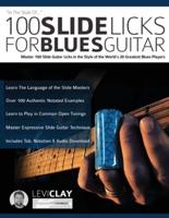 100 Slide Licks For Blues Guitar: Master 100 Slide Guitar Licks in the Style of the World's 20 Greatest Blues Players
