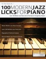 100 Modern Jazz Licks For Piano:  Learn 100 Modern Jazz Piano Licks In The Style of 10 Legendary Players