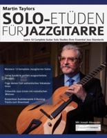 Martin Taylors Solo-Etüden für Jazzgitarre: Lerne 12 komplette Gitarrensolostudien über essenzielle Jazzstandards