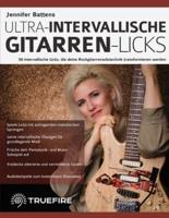 Jennifer Battens ultra-intervallische Gitarren-Licks: 50 intervallische Licks, die deine Rockgitarrensolotechnik transformieren werden