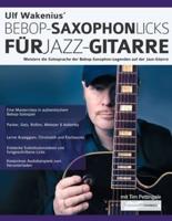 Ulf Wakenius' Bebop-Saxophon-Licks für Jazz-Gitarre: Meistere die Solosprache der Bebop-Saxophon-Legenden auf der Jazz-Gitarre