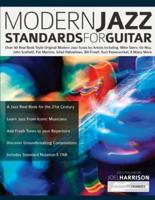 Modern Jazz Standards For Guitar: Over 60 Original Modern Jazz Tunes by Artists Including: Mike Stern, John Scofield, Pat Martino, Gilad Hekselman, Bill Frisell, Kurt Rosenwinkel, Oz Noy & Many More